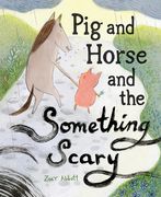 Pig and Horse and the Something Scary (en Inglés)