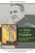 The Voice of the Trumpet: A Life of Bishop Richard Williamson in Four Movements (en Inglés)