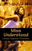 Miss Understood: One young girls struggle with ghetto street life. (en Inglés)