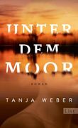 Unter dem Moor de Tanja Weber(List Paul Verlag) (en Alemán)