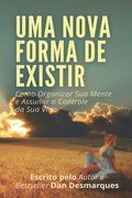 Uma Nova Forma de Existir: Como Organizar Sua Mente e Assumir o Controle da Sua Vida (en Portugués)