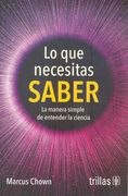 Lo que Necesitas Saber. La Manera Simple de Entender la Ciencia