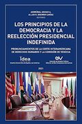 Los Principios de la Democracia y la Reeleccion Presidencial Indefinida. Pronunciamientos de la Corte Interamericana de Derechos Humanos y de la Comisión de Venecia