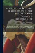 Biographical Sketches of the Signers of the Declaration of American Independence: the Declaration Historically Considered; and a Sketch of the Leading (en Inglés)