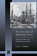 The Port Jews of Habsburg Trieste: Absolutist Politics and Enlightenment Culture (Stanford Studies in Jewish History and Culture) (en Inglés)