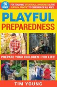 Playful Preparedness: Prepare Your Children-For Life! 26 Games for Teaching Situational Awareness and the Survival Mindset to Children of all Ages (en Inglés)
