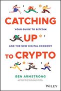 Catching up to Crypto: Your Guide to Bitcoin and the new Digital Economy (en Inglés)