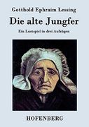 Die Alte Jungfer: Ein Lustspiel in Drei Aufzügen (in German)