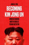 Becoming kim Jong un: Understanding North Korea'S Young Dictator 