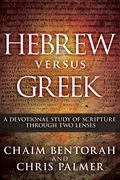 Hebrew Versus Greek: A Devotional Study of Scripture Through Two Lenses (en Inglés)