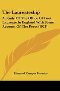 the laureateship: a study of the office of poet laureate in england with some account of the poets (1921) (en Inglés)