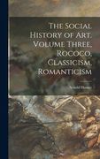The Social History of Art. Volume Three, Rococo, Classicism, Romanticism (en Inglés)