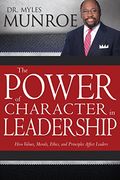 The Power of Character in Leadership: How Values, Morals, Ethics, and Principles Affect Leaders (en Inglés)