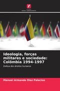 Ideologia, Forças Militares e Sociedade: Colômbia 1994-1997 (in Portuguese)