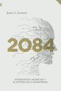 2084: Inteligencia Artificial y el Futuro de la Humanidad