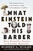 What Einstein Told his Barber: More Scientific Answers to Everyday Questions 