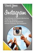 Instagram: The Ultimate Instagram Marketing Guide for Business: How to Build a Brand and Attract Followers on Instagram (en Inglés)
