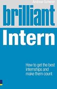 Brilliant Intern: How to get the Best Internships & Make Them Count 