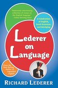 Lederer on Language: A Celebration of English, Good Grammar, and Wordplay (en Inglés)