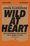 Wild at Heart Study Guide, Updated Edition: Discovering the Secret of a Man'S Soul (en Inglés)