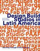 Design Build Studios in Latin America: Teaching Through a Social Agenda (en Inglés)