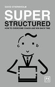 Super Structured: How to Overcome Chaos and win Back Time 