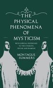 The Physical Phenomena of Mysticism - With Especial Reference to the Stigmata, Divine and Diabolic (en Inglés)