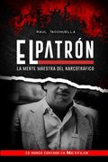 El Patron: La Mente Maestra Del Narcotráfico