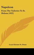 napoleon: from the tuileries to st. helena (1922) (en Inglés)