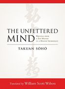 The Unfettered Mind: Writings From a zen Master to a Master Swordsman (en Inglés)