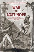 War of Lost Hope: Polish Accounts of the Napoleonic Expedition to Saint Domingue, 1801 to 1804 (en Inglés)