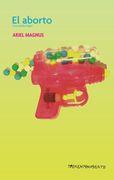 Aborto una Novela Ilegal - Ariel Magnus - Tren En Movimi