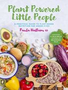 Plant Powered Little People: A Practical Guide to Plant-Based Nutrition for Under-Fives (en Inglés)