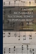 Father McNamara's National Songs to Popular Irish Airs. (en Inglés)