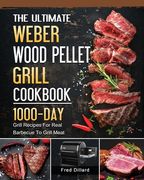The Ultimate Weber Wood Pellet Grill Cookbook: 1000-Day Grill Recipes For Real Barbecue To Grill Meat (en Inglés)