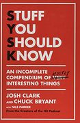 Stuff you Should Know: An Incomplete Compendium of Mostly Interesting Things