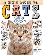 A Kid's Guide to Cats: How to Train, Care For, and Play and Communicate With Your Amazing Pet! (en Inglés)