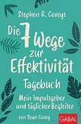 Stephen r. Coveys die 7 Wege zur Effektivität? Tagebuch: Mein Impulsgeber und Täglicher Begleiter (Dein Leben) (in German)