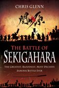 The Battle of Sekigahara: The Greatest, Bloodiest, Most Decisive Samurai Battle Ever (en Inglés)