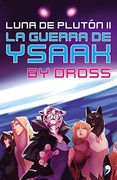 La guerra de Ysaak: Luna de Plutón II (Spanish Edition)