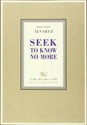 Seek to know no more