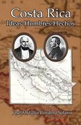 Costa Rica: Ideas-Hombres-Hechos