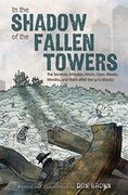In the Shadow of Fallen Towers: The Seconds, Minutes, Hours, Days, Weeks, Months, and Years After the 9 