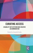 Curating Access: Disability art Activism and Creative Accommodation (en Inglés)