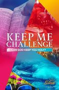 Keep Me Challenge: Can God Keep You Holy? (en Inglés)