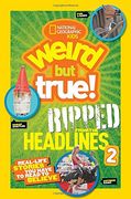 National Geographic Kids Weird but True! Ripped From the Headlines 2: Real-Life Stories you Have to Read to Believe (en Inglés)