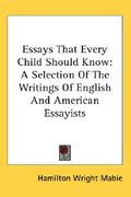 essays that every child should know: a selection of the writings of english and american essayists (en Inglés)