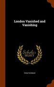 London Vanished and Vanishing (en Inglés)