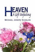 Heaven: A Gift Unfailing - Scanlon, Michael Joseph - Eloquent Books
