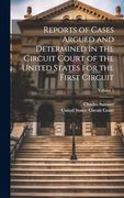 Reports of Cases Argued and Determined in the Circuit Court of the United States for the First Circuit; Volume 1 (en Inglés)